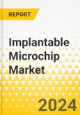 Implantable Microchip Market - A Global and Regional Analysis: Analysis and Forecast, 2024-2033- Product Image