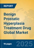 Benign Prostatic Hyperplasia Treatment Drug Global Market Insights 2025, Analysis and Forecast to 2030, by Market Participants, Regions, Technology, Product Type- Product Image