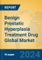 Benign Prostatic Hyperplasia Treatment Drug Global Market Insights 2024, Analysis and Forecast to 2029, by Market Participants, Regions, Technology, Product Type - Product Image