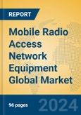 Mobile Radio Access Network Equipment Global Market Insights 2024, Analysis and Forecast to 2029, by Market Participants, Regions, Technology, Product Type- Product Image