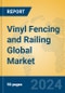 Vinyl Fencing and Railing Global Market Insights 2024, Analysis and Forecast to 2029, by Manufacturers, Regions, Technology, Application - Product Image