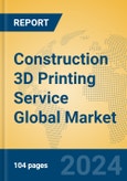 Construction 3D Printing Service Global Market Insights 2024, Analysis and Forecast to 2029, by Market Participants, Regions, Technology, Application, Product Type- Product Image