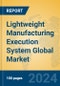 Lightweight Manufacturing Execution System Global Market Insights 2024, Analysis and Forecast to 2029, by Market Participants, Regions, Technology, Application, Product Type - Product Image