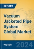 Vacuum Jacketed Pipe System Global Market Insights 2024, Analysis and Forecast to 2029, by Manufacturers, Regions, Technology, Application- Product Image