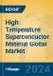 High Temperature Superconductor Material Global Market Insights 2024, Analysis and Forecast to 2029, by Manufacturers, Regions, Technology, Application - Product Image