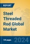Steel Threaded Rod Global Market Insights 2024, Analysis and Forecast to 2029, by Manufacturers, Regions, Technology, Application - Product Image