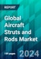 Global Aircraft Struts and Rods Market Size, Share, Trend, Forecast, Competitive Analysis, and Growth Opportunity: 2024-2029 - Product Image