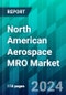 North American Aerospace MRO Market Size, Share, Trend, Forecast, Competitive Analysis, and Growth Opportunity: 2024-2032 - Product Image
