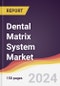 Dental Matrix System Market Report: Trends, Forecast and Competitive Analysis to 2030 - Product Image