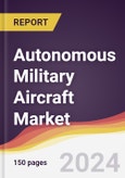 Autonomous Military Aircraft Market Report: Trends, Forecast and Competitive Analysis to 2030- Product Image
