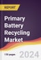 Primary Battery Recycling Market Report: Trends, Forecast and Competitive Analysis to 2030 - Product Thumbnail Image