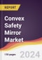 Convex Safety Mirror Market Report: Trends, Forecast and Competitive Analysis to 2030 - Product Thumbnail Image
