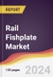 Rail Fishplate Market Report: Trends, Forecast and Competitive Analysis to 2030 - Product Image