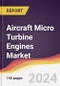 Aircraft Micro Turbine Engines Market Report: Trends, Forecast and Competitive Analysis to 2030 - Product Image