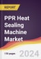 PPR Heat Sealing Machine Market Report: Trends, Forecast and Competitive Analysis to 2030 - Product Image
