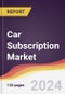 Car Subscription Market Report: Trends, Forecast and Competitive Analysis to 2030 - Product Image