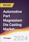 Automotive Part Magnesium Die Casting Market Report: Trends, Forecast and Competitive Analysis to 2030 - Product Image