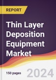 Thin Layer Deposition Equipment Market Report: Trends, Forecast and Competitive Analysis to 2030- Product Image