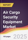 Air Cargo Security Equipment Market Report: Trends, Forecast and Competitive Analysis to 2031- Product Image