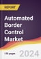Automated Border Control Market Report: Trends, Forecast and Competitive Analysis to 2030 - Product Image