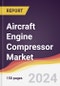 Aircraft Engine Compressor Market Report: Trends, Forecast and Competitive Analysis to 2030 - Product Thumbnail Image