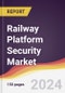 Railway Platform Security Market Report: Trends, Forecast and Competitive Analysis to 2030 - Product Image