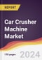 Car Crusher Machine Market Report: Trends, Forecast and Competitive Analysis to 2030 - Product Image