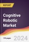 Cognitive Robotic Market Report: Trends, Forecast and Competitive Analysis to 2030 - Product Thumbnail Image