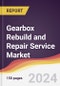 Gearbox Rebuild and Repair Service Market Report: Trends, Forecast and Competitive Analysis to 2030 - Product Image