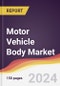 Motor Vehicle Body Market Report: Trends, Forecast and Competitive Analysis to 2030 - Product Thumbnail Image