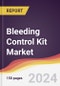 Bleeding Control Kit Market Report: Trends, Forecast and Competitive Analysis to 2030 - Product Image