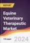 Equine Veterinary Therapeutic Market Report: Trends, Forecast and Competitive Analysis to 2030 - Product Thumbnail Image