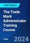 The Trade Mark Administrator Training Course (December 15, 2024) - Product Image