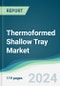 Thermoformed Shallow Tray Market - Forecasts from 2024 to 2029 - Product Thumbnail Image