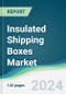 Insulated Shipping Boxes Market - Forecasts from 2024 to 2029 - Product Image