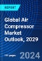 Global Air Compressor Market Outlook, 2029 - Product Image