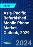 Asia-Pacific Refurbished Mobile Phone Market Outlook, 2029- Product Image