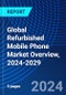 Global Refurbished Mobile Phone Market Overview, 2024-2029 - Product Image