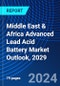 Middle East & Africa Advanced Lead Acid Battery Market Outlook, 2029 - Product Image