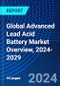Global Advanced Lead Acid Battery Market Overview, 2024-2029 - Product Image