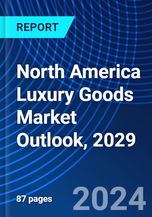 North America Luxury Goods Market Outlook, 2029