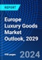 Europe Luxury Goods Market Outlook, 2029 - Product Thumbnail Image