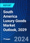 South America Luxury Goods Market Outlook, 2029 - Product Thumbnail Image