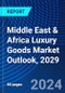 Middle East & Africa Luxury Goods Market Outlook, 2029 - Product Image