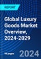 Global Luxury Goods Market Overview, 2024-2029 - Product Image