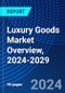Luxury Goods Market Overview, 2024-2029 - Product Image