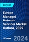 Europe Managed Network Services Market Outlook, 2029 - Product Thumbnail Image