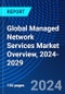Global Managed Network Services Market Overview, 2024-2029 - Product Image