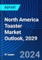 North America Toaster Market Outlook, 2029 - Product Thumbnail Image