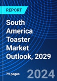 South America Toaster Market Outlook, 2029- Product Image